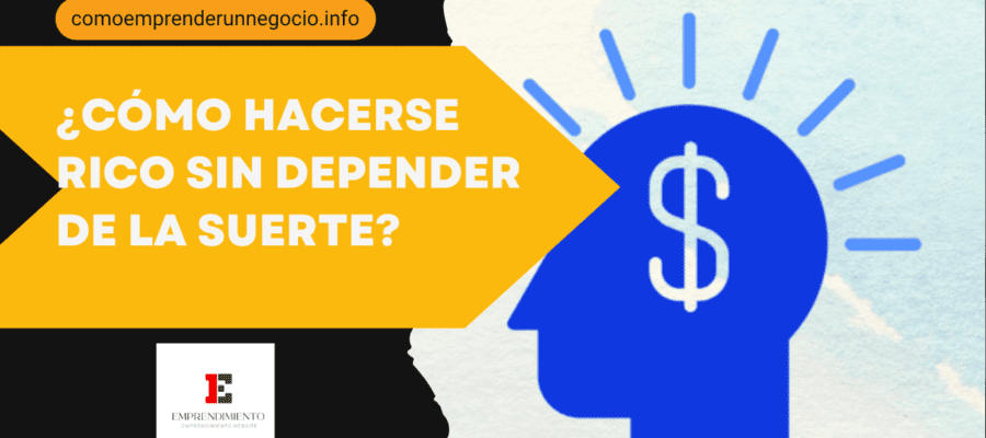 ¿Cómo hacerse rico sin depender de la suerte? 1 emprendimiento.website 30